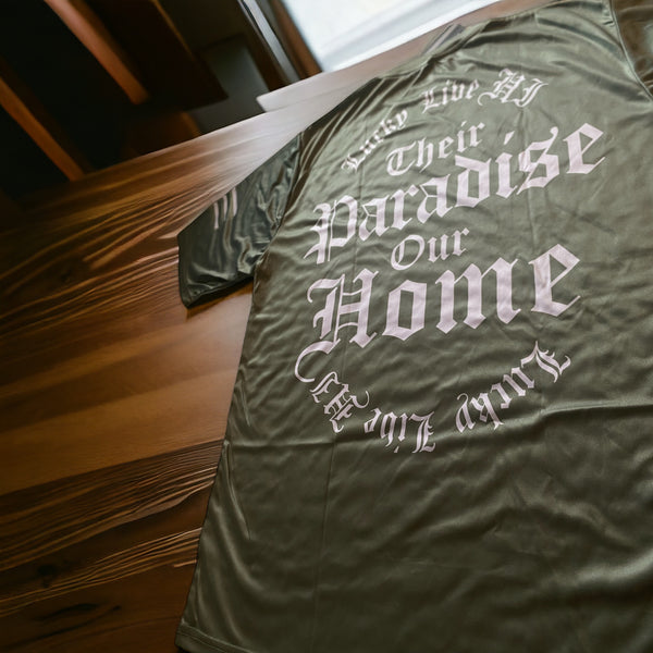 THEIR PARADISE OUR HOME Drifits